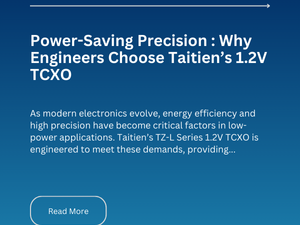 Power-Saving Precision : Why Engineers Choose Taitien’s 1.2V TCXO
