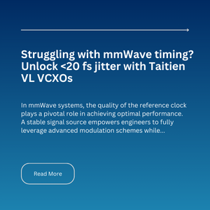 Struggling with mmWave timing? Unlock <20 fs jitter with Taitien VL VCXOs