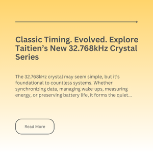 Classic Timing. Evolved. Explore Taitien’s New 32.768kHz Crystal Series